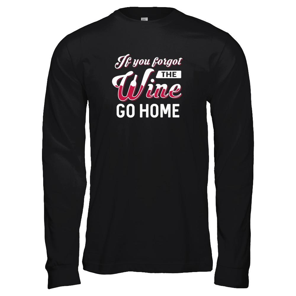 If You Forgot The Wine Go Home Wine Lover-T-Shirt & Tank Top-Long Sleeve T-Shirt-Black