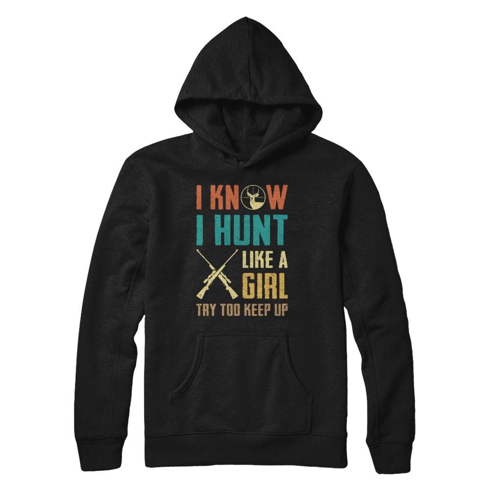 I Know I Hunt Like A Girl Try To Keep Up Funny Hunting-T-Shirt & Hoodie-Pullover Hoodie-Black