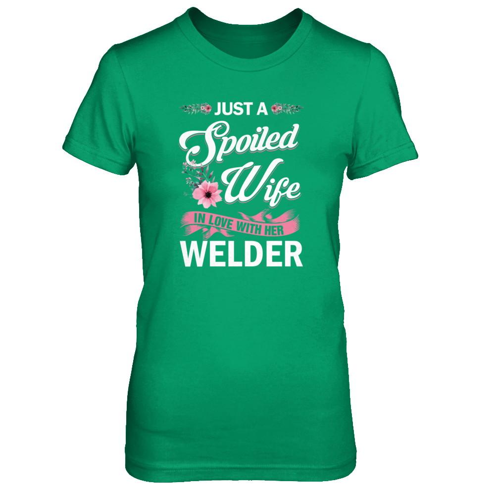 Just A Spoiled Wife In Love With Her Welder Wife Gift-T-Shirt & Tank Top-Women's T-Shirt-Irish Green