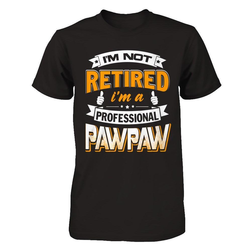 I'm Not Retired I'm A Professional Pawpaw-T-Shirt & Hoodie-Classic T-Shirt-Black