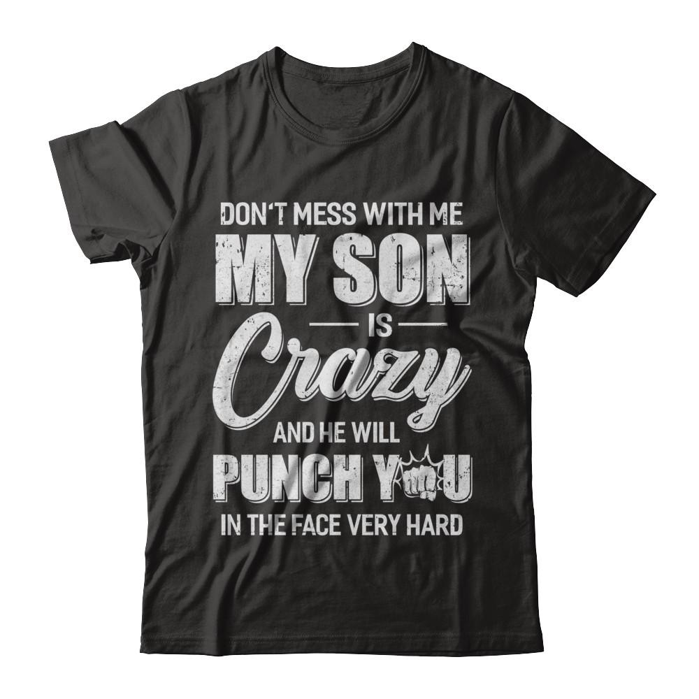 Don't Mess With Me My Son Is Crazy Fathers Mothers Day