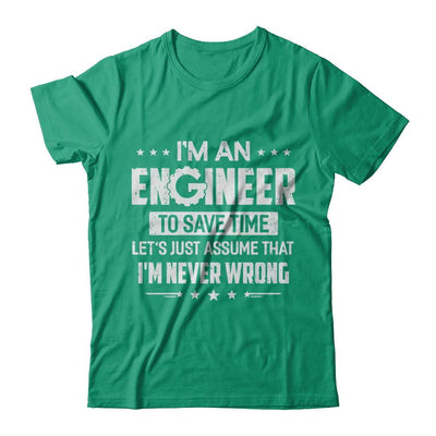 I'm An Engineer To Save Time I'm Never Wrong Engineer-T-Shirt & Hoodie-Classic T-Shirt-Kelly Green