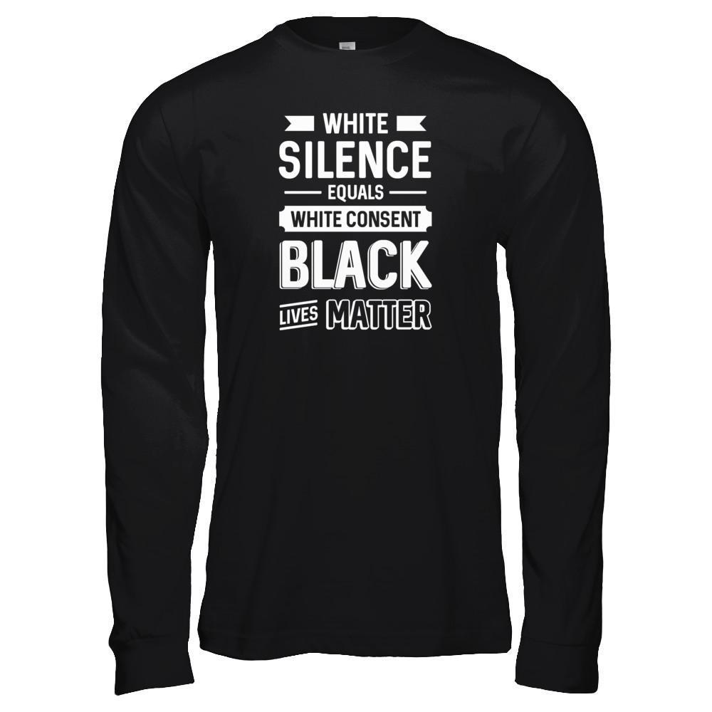 White Silence Equals White Consent Black Lives Matter-T-Shirt & Tank Top-Long Sleeve T-Shirt-Black
