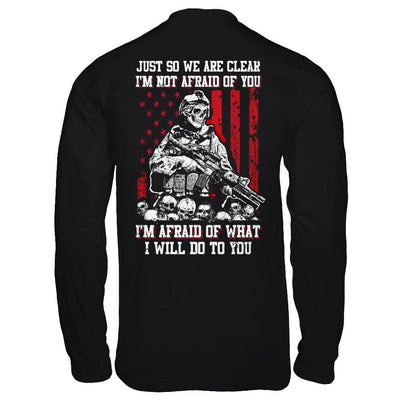 Veteran I Am Not Afraid Of You I Am Afraid Of What I Will Do To You-T-Shirt & Hoodie-Long Sleeve T-Shirt-Black