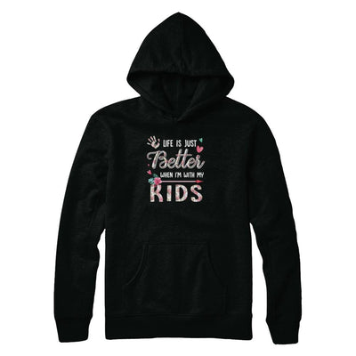 Life Is Just Better When Im With My Kids Mom Gift-T-Shirt & Tank Top-Pullover Hoodie-Black