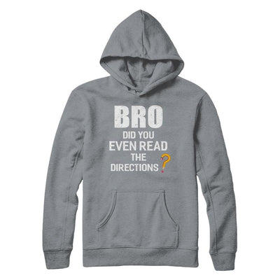Bro Did You Even Read The Directions-T-Shirt & Hoodie-