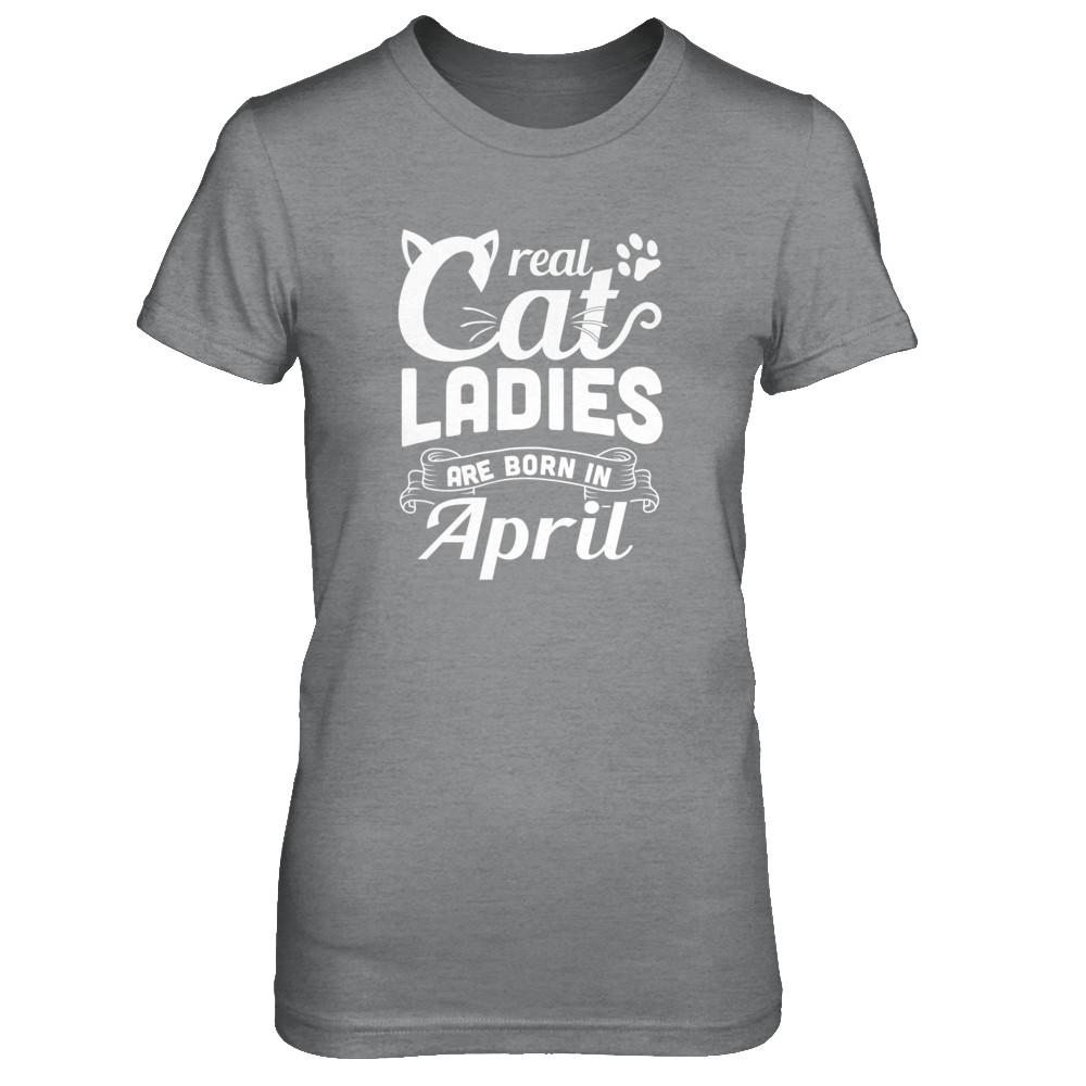 Real Cat Ladies Are Born In April Cat Day-T-Shirt & Tank Top-Women's T-Shirt-Sport Grey