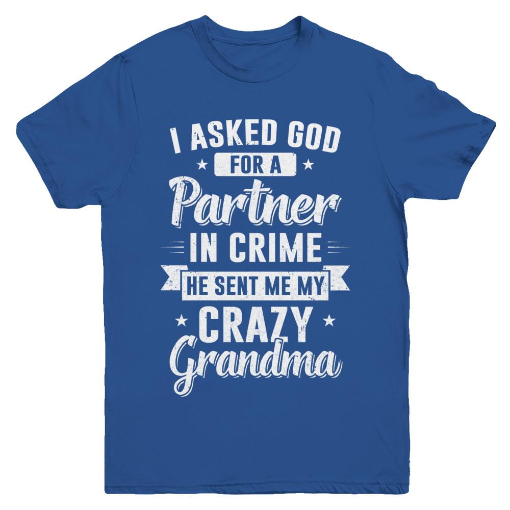I Asked God For A Partner In Crime He Sent Me Crazy Grandma Youth-Youth Shirt-Youth T-Shirt-Royal