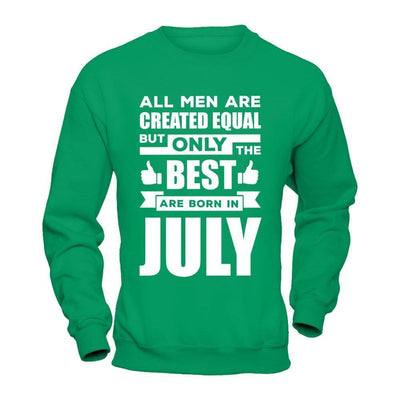 All Men Are Created Equal But Only The Best Are Born In July-T-Shirt & Hoodie-Crewneck Sweatshirt-Irish Green