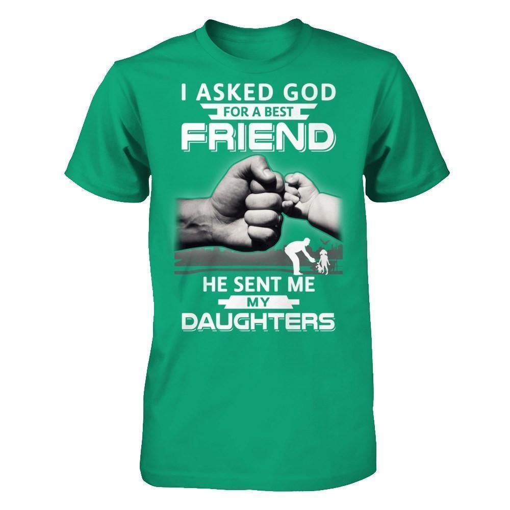 I Asked God For A Best Friend He Sent Me My Daughters-T-Shirt & Hoodie-Classic T-Shirt-Kelly Green