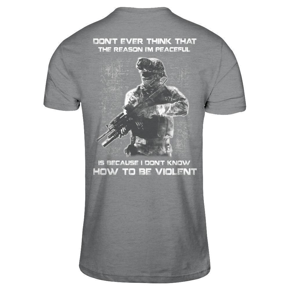 Veteran Don't Ever Think That The Reason I'm Peaceful-T-Shirt & Hoodie-Classic T-Shirt-Sport Grey
