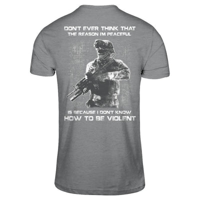 Veteran Don't Ever Think That The Reason I'm Peaceful-T-Shirt & Hoodie-Classic T-Shirt-Sport Grey