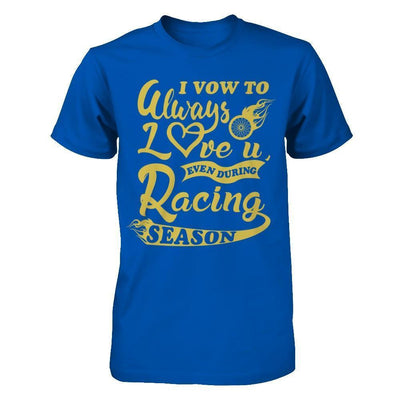 I Vow To Always Love You Even During Racing Season-T-Shirt & Hoodie-Premium T-Shirt-Royal