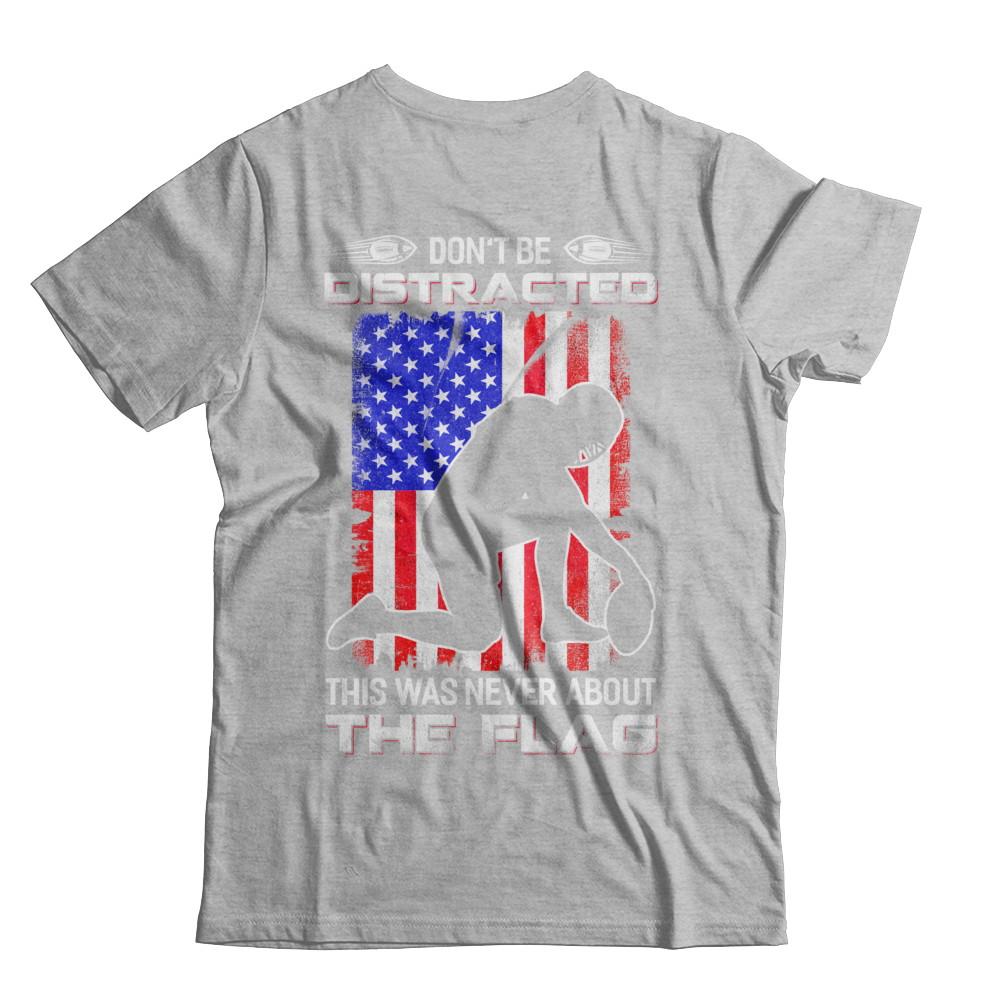 Don't Be Distracted This Was Never About The Flag-T-Shirt & Hoodie-Premium T-Shirt-Heather Gray