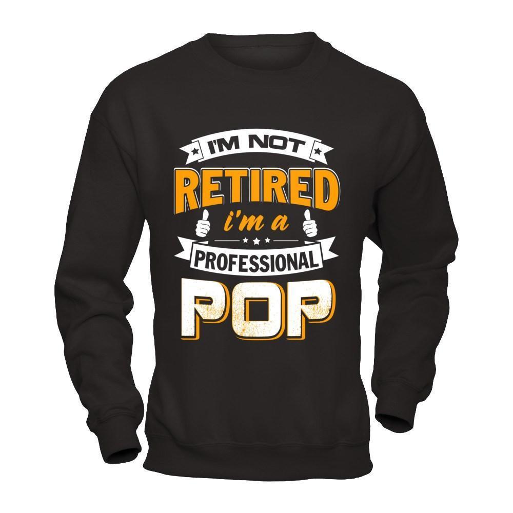I'm Not Retired I'm A Professional Pop-T-Shirt & Hoodie-Crewneck Sweatshirt-Black