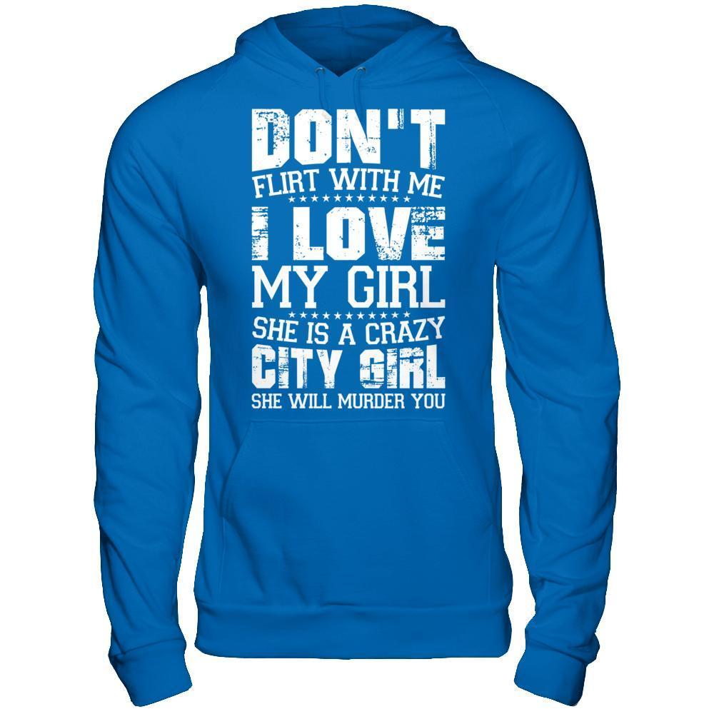 Don't Flirt With Me I Love My Girl She Is A Crazy City Girl-T-Shirt & Hoodie-Pullover Hoodie-Royal
