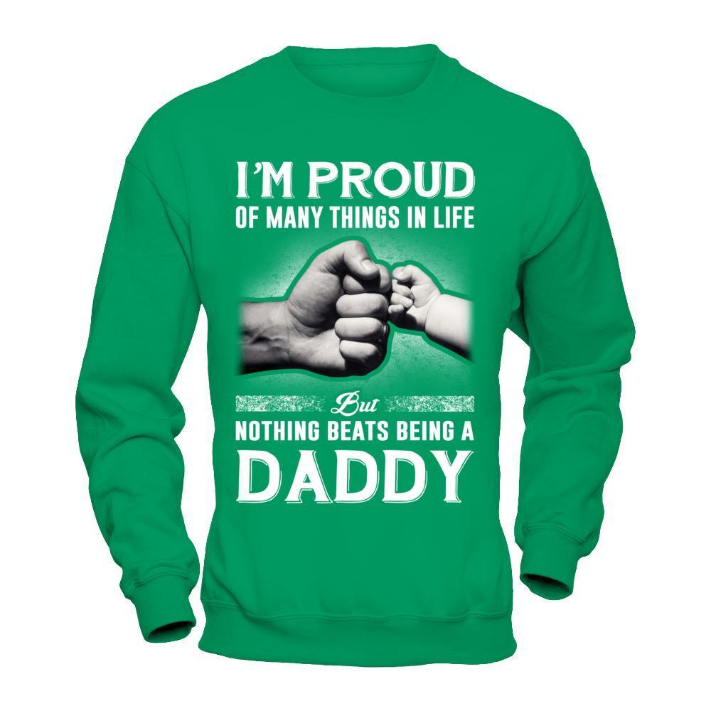 Proud Of Many Things In Life Nothing Beats Being A Daddy-T-Shirt & Hoodie-Crewneck Sweatshirt-Irish Green