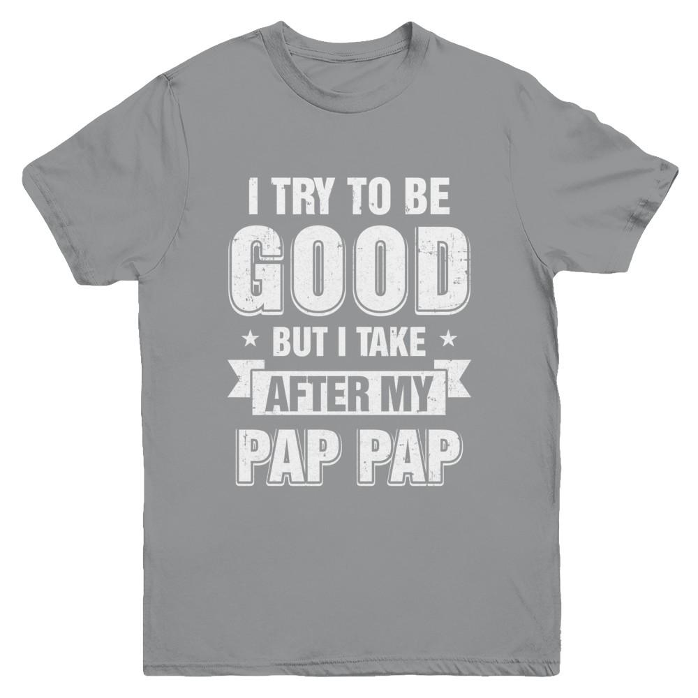 Toddler Kids I Try To Be Good But I Take After My Pap Pap Youth-Youth Shirt-Youth T-Shirt-Sport Grey