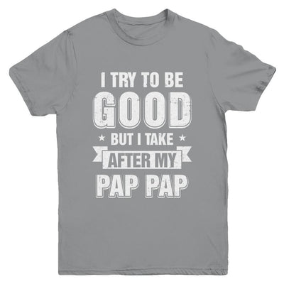 Toddler Kids I Try To Be Good But I Take After My Pap Pap Youth-Youth Shirt-Youth T-Shirt-Sport Grey