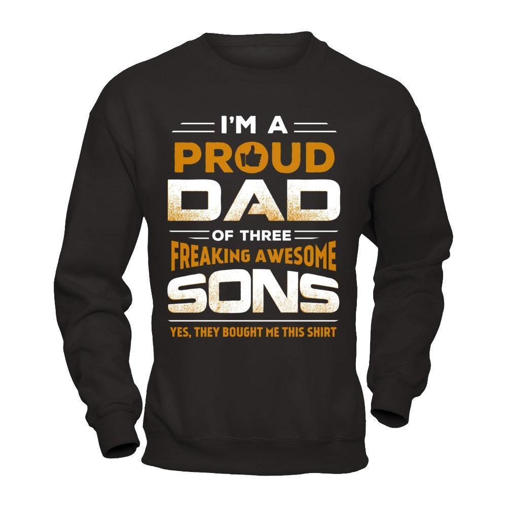 I'm Proud Dad Of Three Freaking Awesome Sons-T-Shirt & Hoodie-Crewneck Sweatshirt-Black