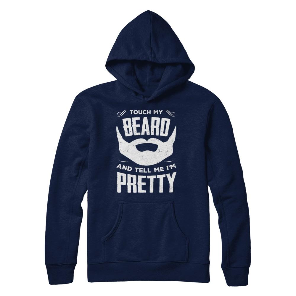 Touch My Beard And Tell Me Im Pretty Bearded-T-Shirt & Hoodie-Pullover Hoodie-Navy