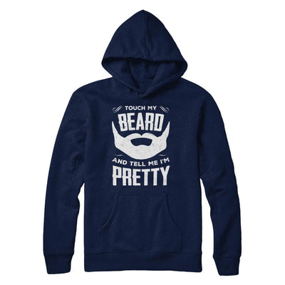 Touch My Beard And Tell Me Im Pretty Bearded-T-Shirt & Hoodie-Pullover Hoodie-Navy