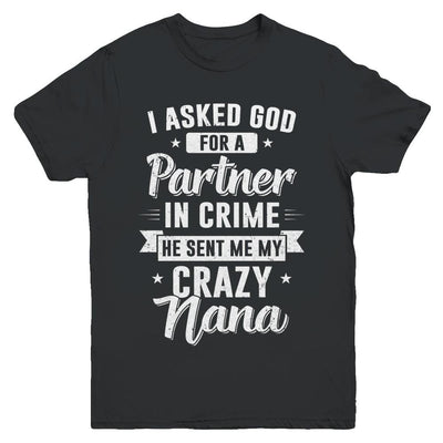 I Asked God For A Partner In Crime He Sent Me Crazy Nana Youth-Youth Shirt-Youth T-Shirt-Black