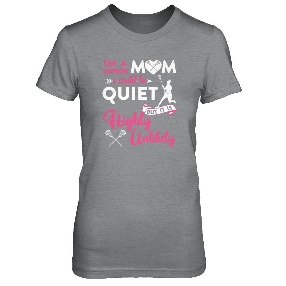 I'm A Lacrosse Mom I Could Be Quiet It Is Highly Unilkely-T-Shirt & Tank Top-Women's T-Shirt-Sport Grey