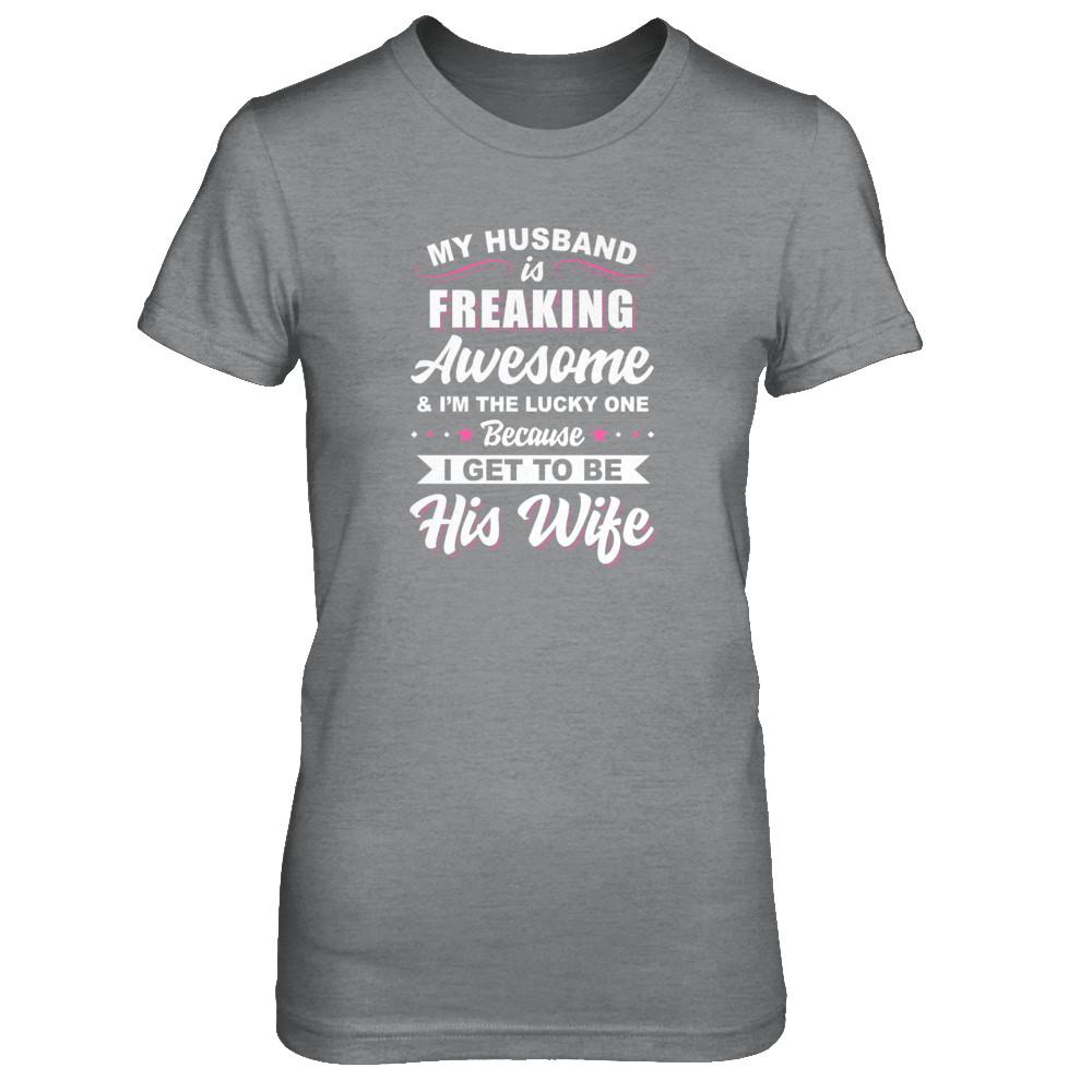 My Husband Is Freaking Awesome I'm The Lucky One Wife-T-Shirt & Tank Top-Women's T-Shirt-Sport Grey