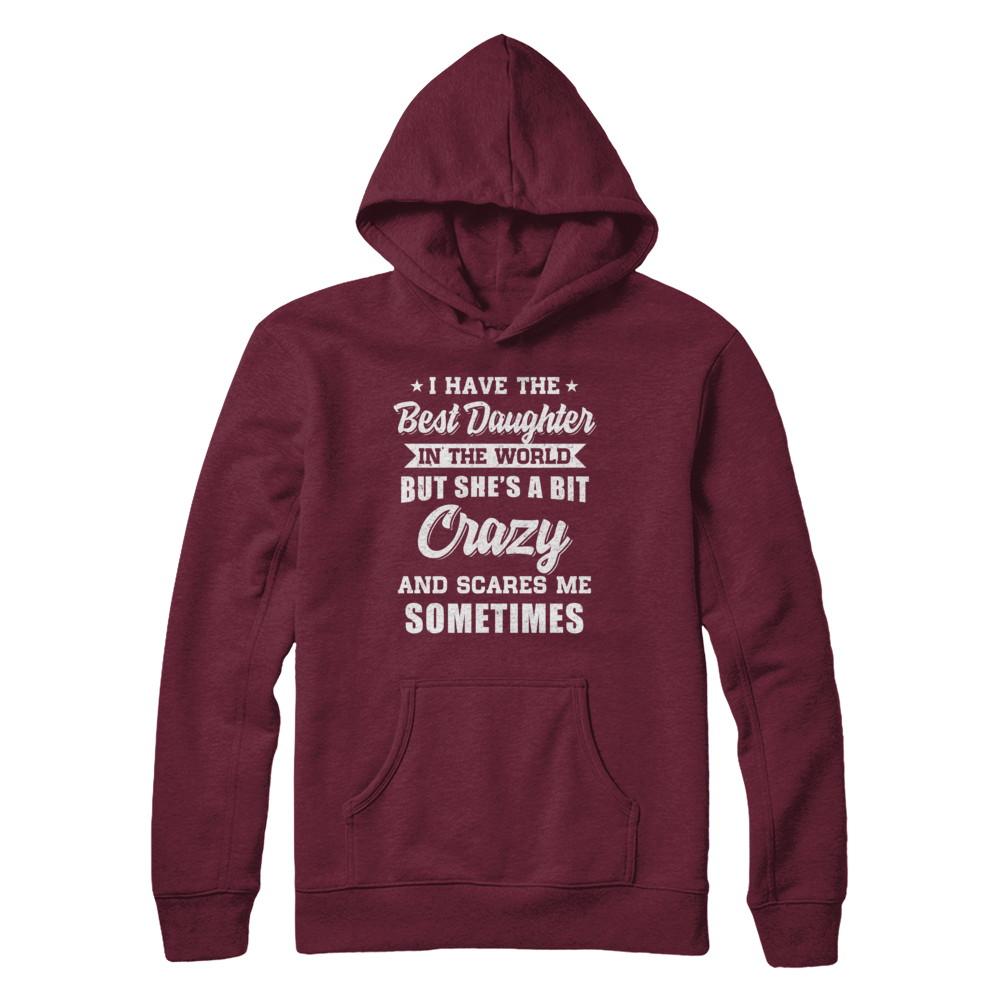 I Have The Best Daughter In The World Dad Fathers Day-T-Shirt & Hoodie-Pullover Hoodie-Maroon