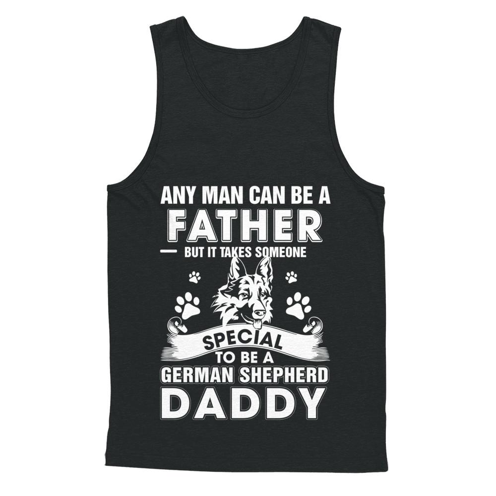 Any Man Can Be A Father Someone Special To Be A German Shepherd Daddy-T-Shirt & Hoodie-Unisex Tank-Black