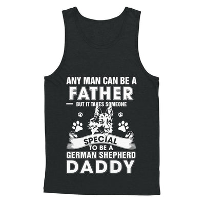 Any Man Can Be A Father Someone Special To Be A German Shepherd Daddy-T-Shirt & Hoodie-Unisex Tank-Black