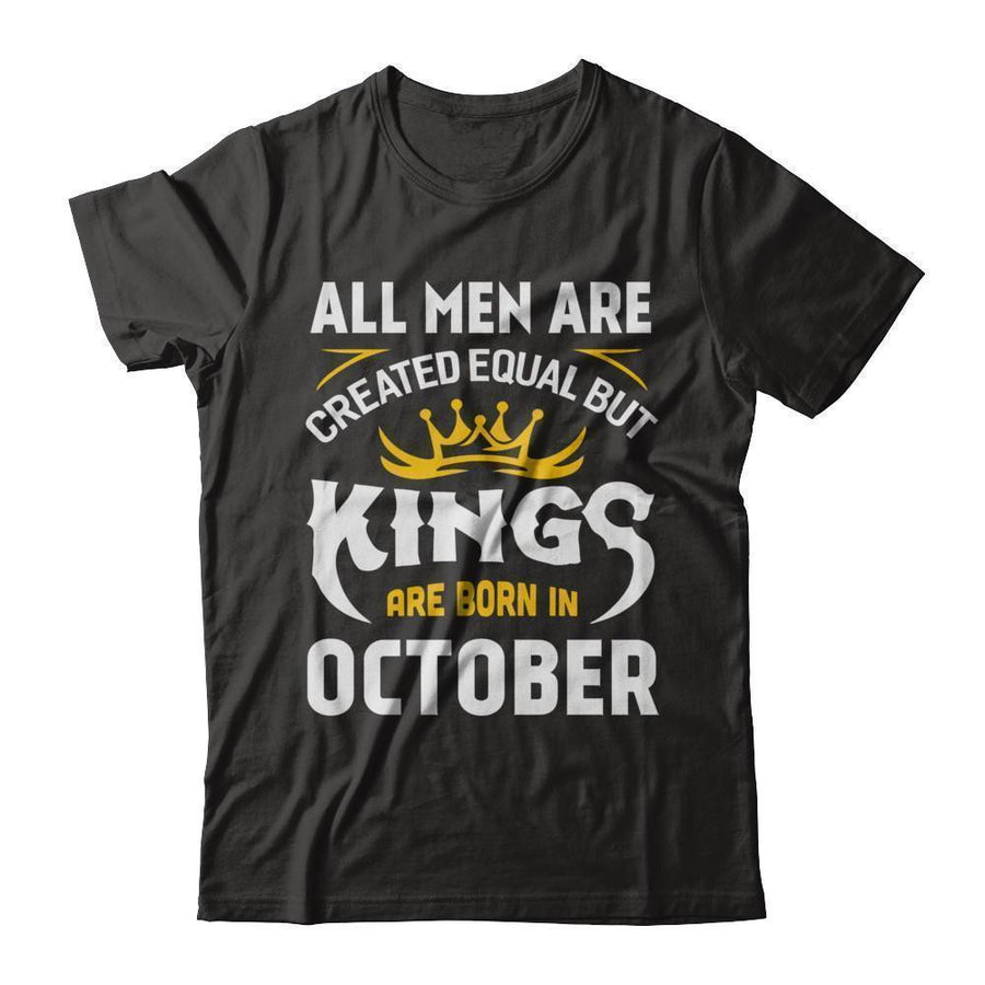All Men Are Created Equal But Kings Are Born In October-T-Shirt & Hoodie-Classic T-Shirt-Black