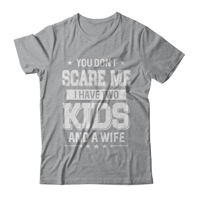 You Don't Scare Me I Have Two Kids & A Wife Fathers Day-T-Shirt & Hoodie-Classic T-Shirt-Sport Grey