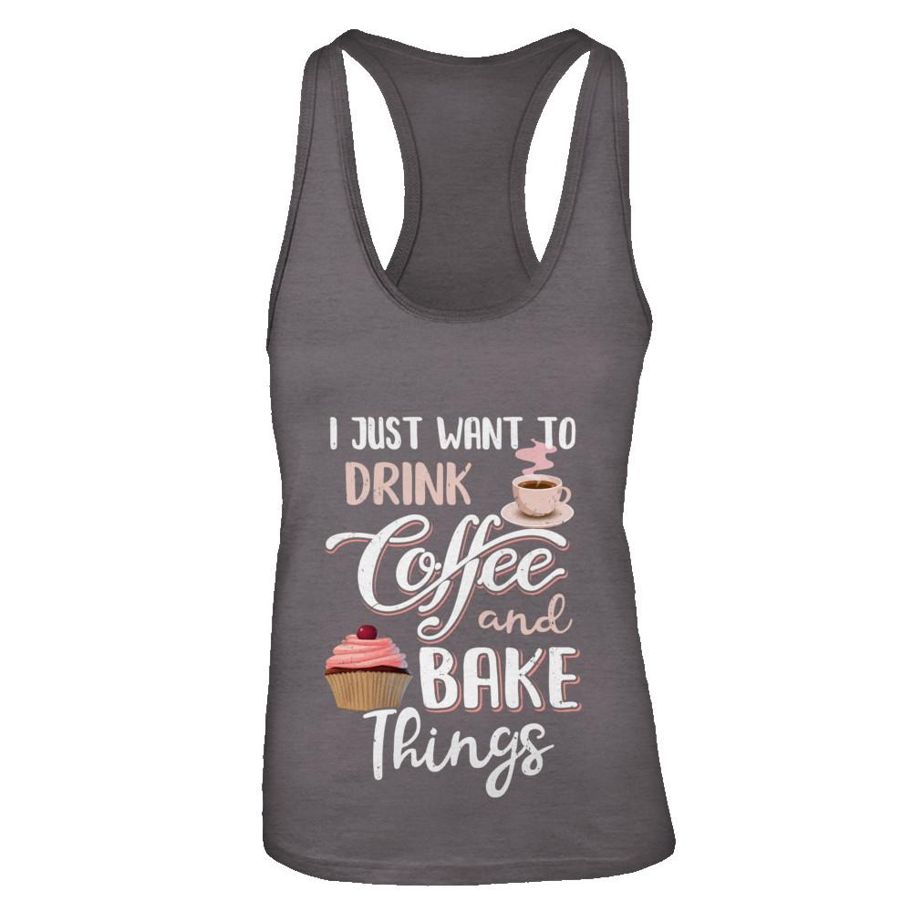 Funny I Just Want To Drink Coffee And Bake Things-T-Shirt & Tank Top-Women's Ideal Racerback Tank-Dark Grey