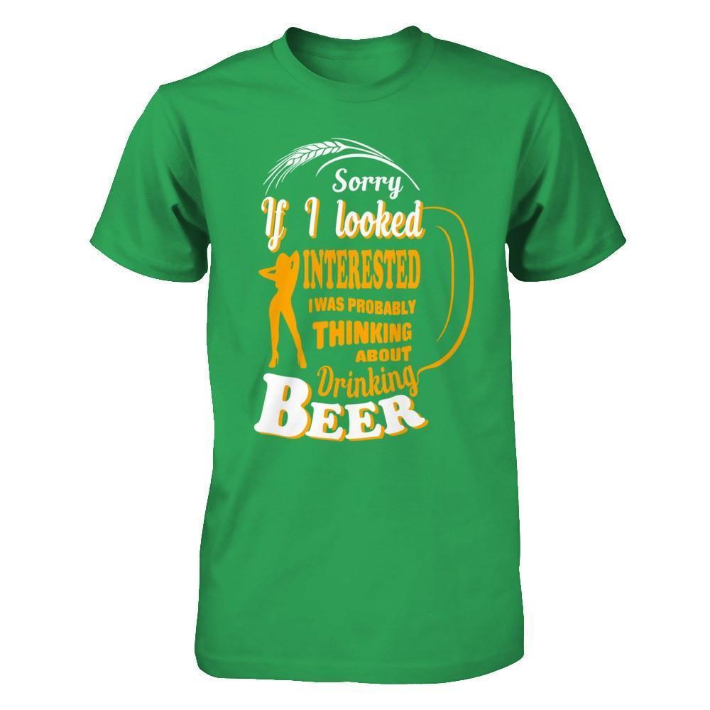 Sorry If I Looked Interested I Was Probably Thinking About Drinking Beer-T-Shirt & Hoodie-Premium T-Shirt-Kelly Green