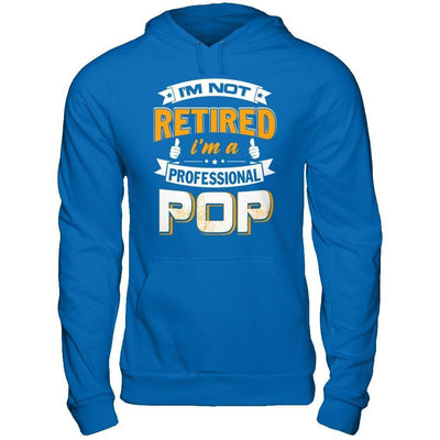 I'm Not Retired I'm A Professional Pop-T-Shirt & Hoodie-Pullover Hoodie-Royal