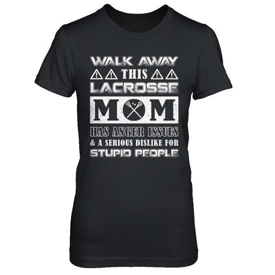 Walk Away This Lacrosse Mom Has Anger Issues-T-Shirt & Hoodie-Women's T-Shirt-Black