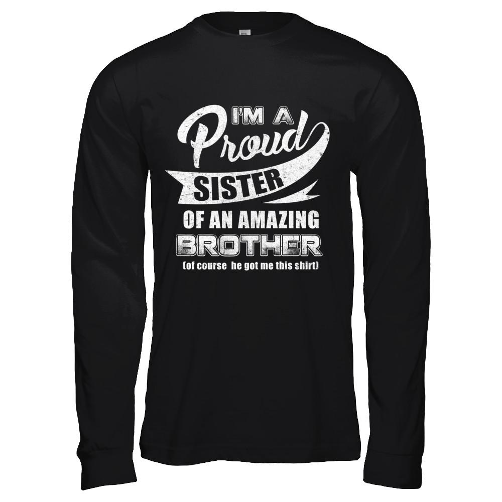 I'm A Proud Sister Of An Amazing Brother-T-Shirt & Hoodie-Long Sleeve T-Shirt-Black