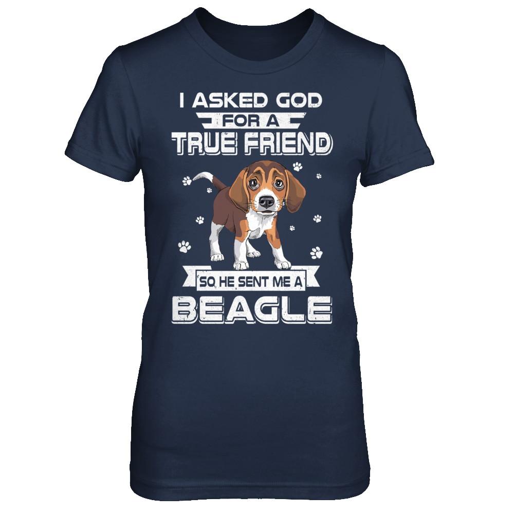 I Asked God For A True Friend So Sent Me Beagle Dog-T-Shirt & Hoodie-Women's T-Shirt-Navy