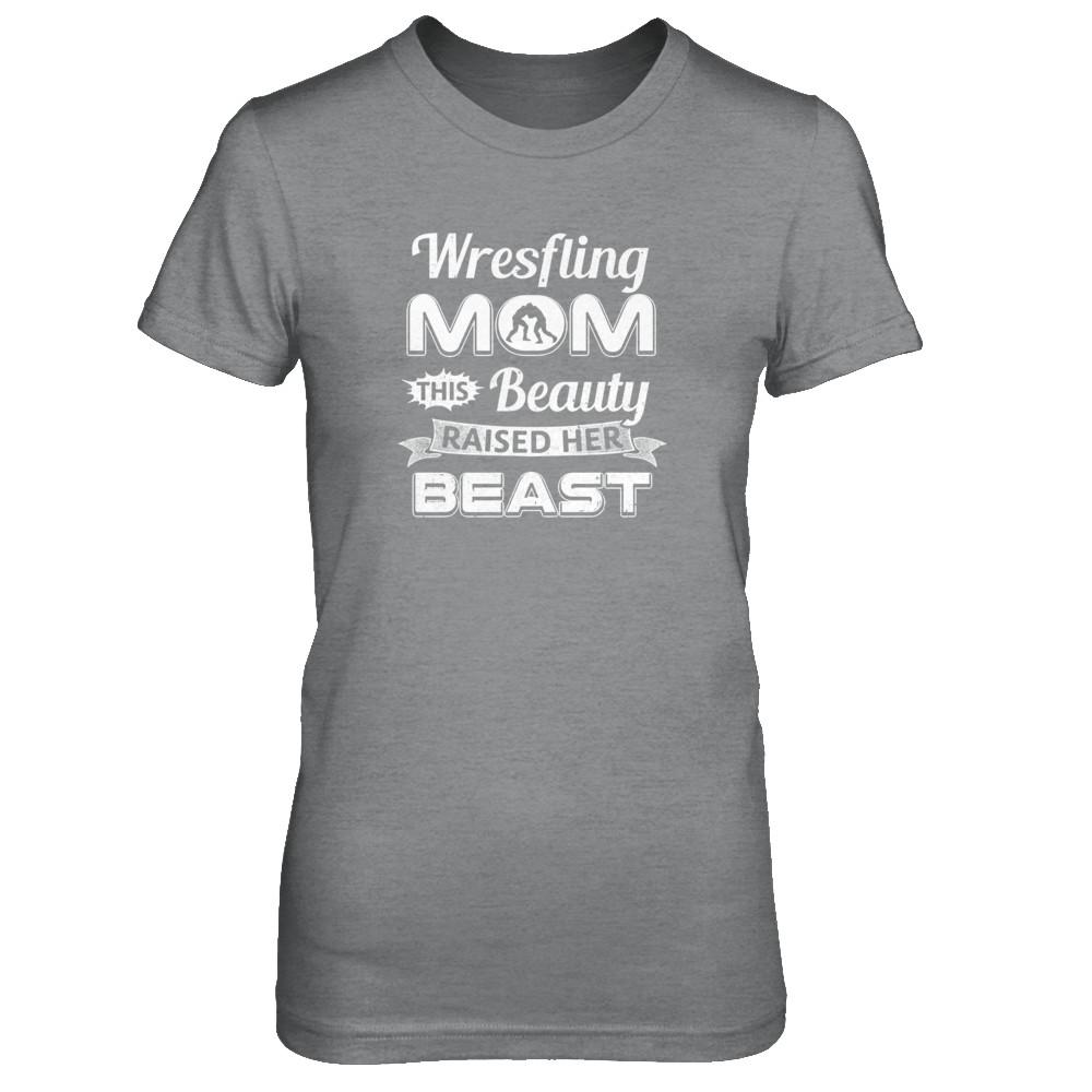 Wrestling Mom This Beauty Raised Her Beast-T-Shirt & Tank Top-