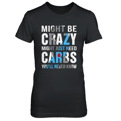 Might Just Need Carbs You'll Never Know Diabetes-T-Shirt & Hoodie-Women's T-Shirt-Black