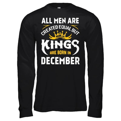 All Men Are Created Equal But Kings Are Born In December-T-Shirt & Hoodie-Long Sleeve T-Shirt-Black