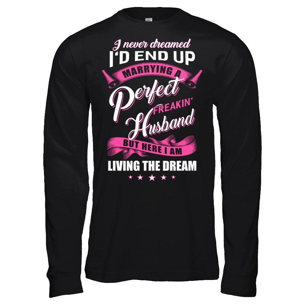 I Never Dreamed I'd End Up Marrying A Perfect Freakin' Husband-T-Shirt & Hoodie-Long Sleeve T-Shirt-Black