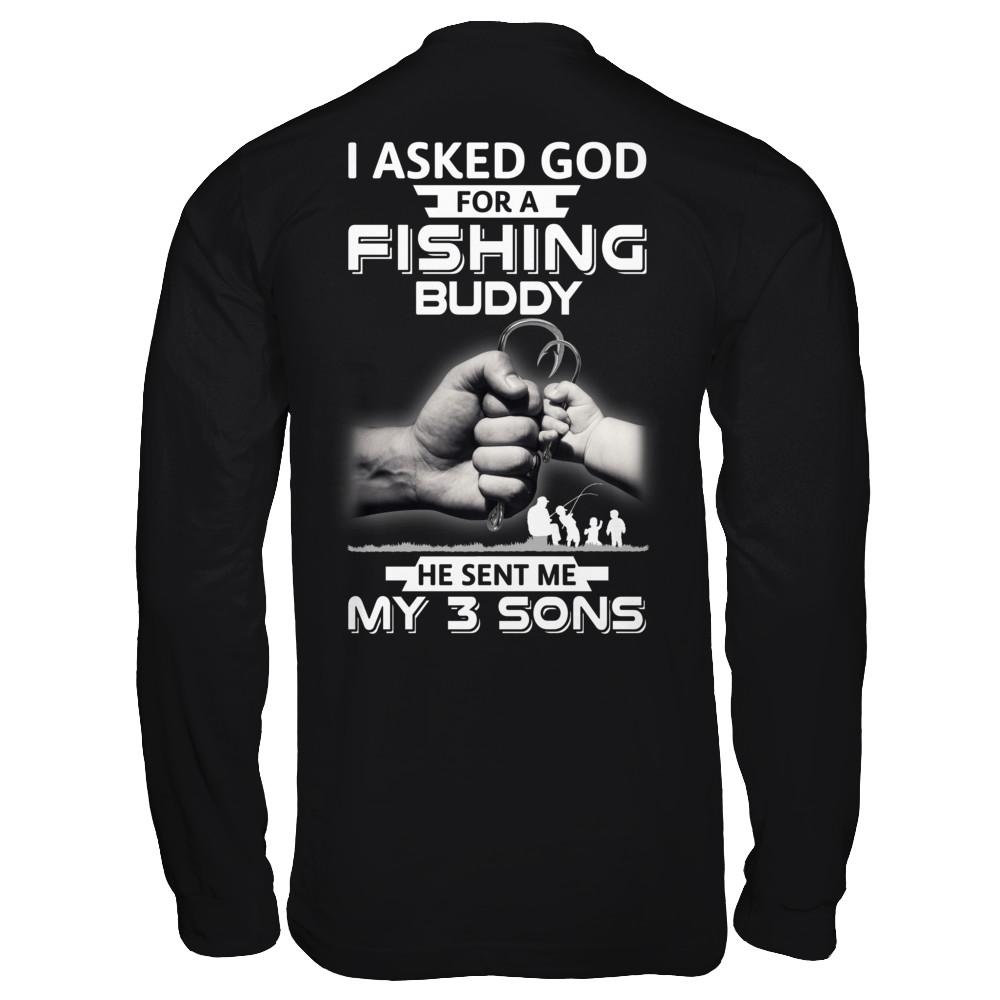 I Asked God For A Fishing Buddy He Sent Me My Three Sons-T-Shirt & Hoodie-Long Sleeve T-Shirt-Black