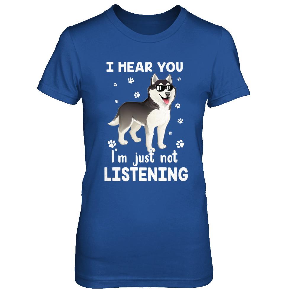 I Hear You I'm Just Not Listening Funny Husky-T-Shirt & Hoodie-Women's T-Shirt-Royal