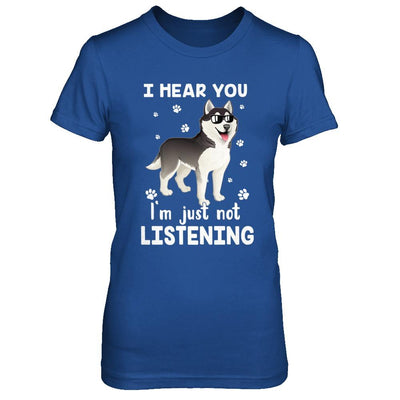 I Hear You I'm Just Not Listening Funny Husky-T-Shirt & Hoodie-Women's T-Shirt-Royal