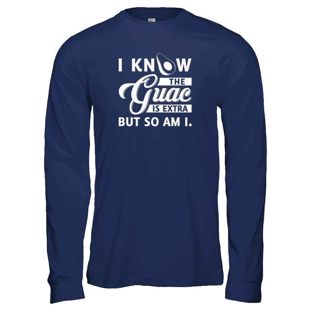 I Know The Guac Is Extra But So Am I-T-Shirt & Tank Top-Long Sleeve T-Shirt-Navy
