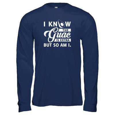I Know The Guac Is Extra But So Am I-T-Shirt & Tank Top-Long Sleeve T-Shirt-Navy