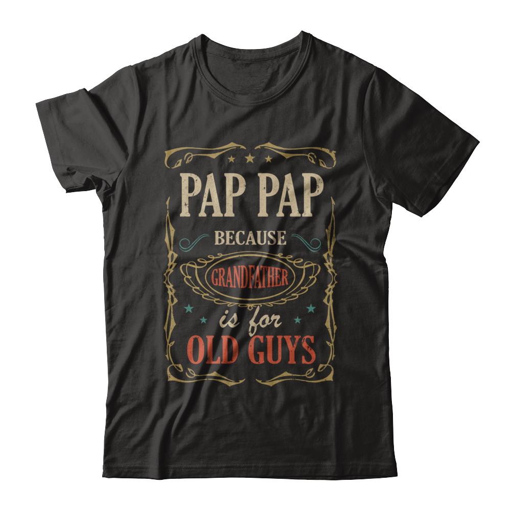 Pap Pap Because Grandfather Is For Old Guys Fathers Day Gift-T-Shirt & Hoodie-Classic T-Shirt-Black